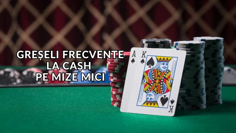 Cele mai frecvente greșeli pe care le fac jucătorii de poker cash pe mize mici